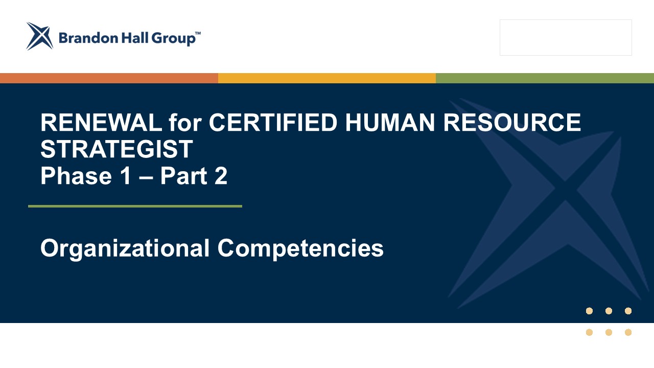 RENEWAL for CERTIFIED HUMAN RESOURCES STRATEGIST – Phase 1, Part 2 (Organizational Competencies)